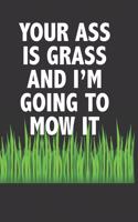 Your Ass Is Grass and I'm Going to Mow It