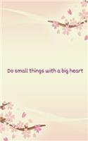 Do small things with a big heart: A Meditation/Mindfulness Journal - 120 lined pages