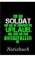 Ich Bin Soldat Und Das Ist Eigentlich Wie Urlaub. Nur, Dass Der Flug Ausgefallen Ist Notizbuch