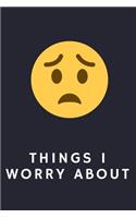 Worry journal: Things I Worry About (6 x 9 Lined Notebook, 120 pages)