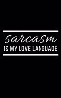 Sarcasm Is My Love Language Journal: A Blank Lined Notebook and Funny Saying Journal