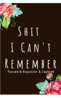 Password Organizer Logbook - Shit I Can't Remember