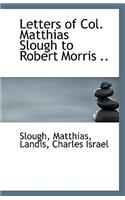 Letters of Col. Matthias Slough to Robert Morris