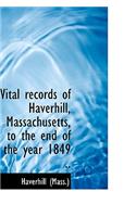 Vital Records of Haverhill, Massachusetts, to the End of the Year 1849 ..