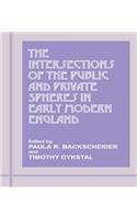 The Intersections of the Public and Private Spheres in Early Modern England