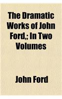 The Dramatic Works of John Ford, (Volume 2); In Two Volumes: (English)