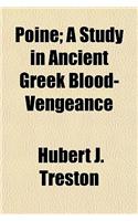 Poine; A Study in Ancient Greek Blood-Vengeance