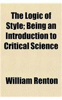 The Logic of Style; Being an Introduction to Critical Science