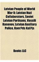 Latvian People of World War II: Latvian Nazi Collaborators, Soviet Latvian Partisans, Vassili Kononov, Latvian Auxiliary Police, Konr?ds Kal?js