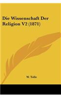 Die Wissenschaft Der Religion V2 (1871)