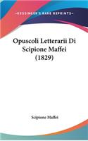 Opuscoli Letterarii Di Scipione Maffei (1829)