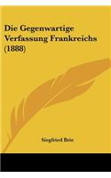 Gegenwartige Verfassung Frankreichs (1888)