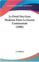 Le Droit Des Gens Moderne Dans La Guerre Continentale (1886)