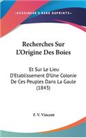 Recherches Sur L'Origine Des Boies