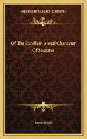 Of the Excellent Moral Character of Socrates