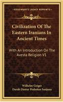 Civilization of the Eastern Iranians in Ancient Times: With an Introduction on the Avesta Religion V1: Ethnography and Social Life