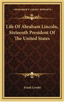 Life of Abraham Lincoln, Sixteenth President of the United States