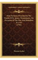 Nine Sermons Preached in the Parish of St. James, Westminster, on Occasion of the War and Rebellion in 1745 (1795)