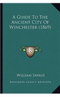A Guide To The Ancient City Of Winchester (1869): (English)