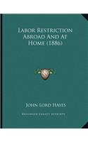 Labor Restriction Abroad And At Home (1886): (English)