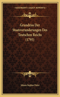 Grundriss Der Staatsveranderungen Des Teutschen Reichs (1795)