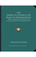 The Demos In Council Or Bijah In Pandemonium: Being A Sweep Of The Lyre, In Close Imitation Of Milton (1799)(English)