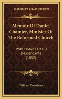 Memoir Of Daniel Chamier, Minister Of The Reformed Church