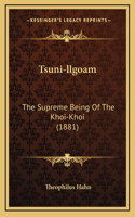 Tsuni-llgoam: The Supreme Being Of The Khoi-Khoi (1881)