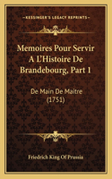 Memoires Pour Servir A L'Histoire De Brandebourg, Part 1: De Main De Maitre (1751)