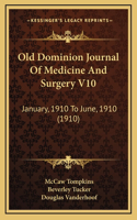 Old Dominion Journal Of Medicine And Surgery V10: January, 1910 To June, 1910 (1910)