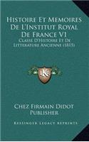 Histoire Et Memoires De L'Institut Royal De France V1
