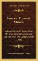 European Economic Alliances: A Compilation Of Information On International Commercial Policies After The European War (1916)(English)