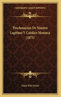 Proclamacion De Nuestro Legitimo Y Catolico Monarca (1875)
