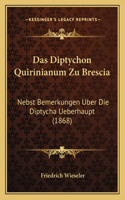 Das Diptychon Quirinianum Zu Brescia: Nebst Bemerkungen Uber Die Diptycha Ueberhaupt (1868)(German)