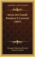 Storia Dei Fratelli Bandiera E Consorti (1863)
