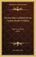 Discurso Sobre La Historia De Las Ciencias Morales Y Politicas: Leido En La Central (1854)