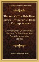 The War Of The Rebellion, Series 1, V40, Part 3, Book 1, Correspondence