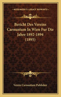 Bericht Des Vereins Carnuntum In Wien Fur Die Jahre 1892-1894 (1895)