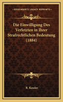 Die Einwilligung Des Verletzten in Ihrer Strafrechtlichen Bedeutung (1884)