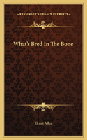 What's Bred In The Bone