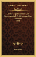 Chymia Corporis Animalis Cum Lithogeognosia Et Artificio Aquas Salsas Dulcificandi (1752)