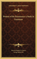 Women of the Renaissance a Study in Feminism