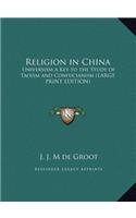 Religion in China: Universism a Key to the Study of Taoism and Confucianism (LARGE PRINT EDITION)