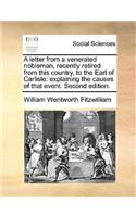 A Letter from a Venerated Nobleman, Recently Retired from This Country, to the Earl of Carlisle