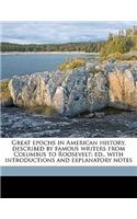 Great Epochs in American History, Described by Famous Writers from Columbus to Roosevelt; Ed., with Introductions and Explanatory Notes Volume 9