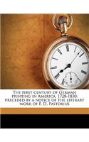 The First Century of German Printing in America, 1728-1830; Preceded by a Notice of the Literary Work of F. D. Pastorius