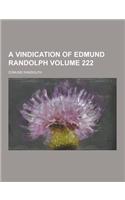 A Vindication of Edmund Randolph Volume 222: (English)
