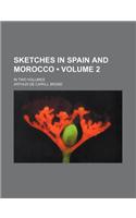 Sketches in Spain and Morocco (Volume 2); In Two Volumes