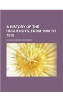 A History of the Huguenots, from 1598 to 1838: (English)