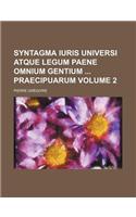 Syntagma Iuris Universi Atque Legum Paene Omnium Gentium Praecipuarum Volume 2